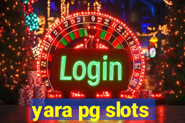 yara pg slots